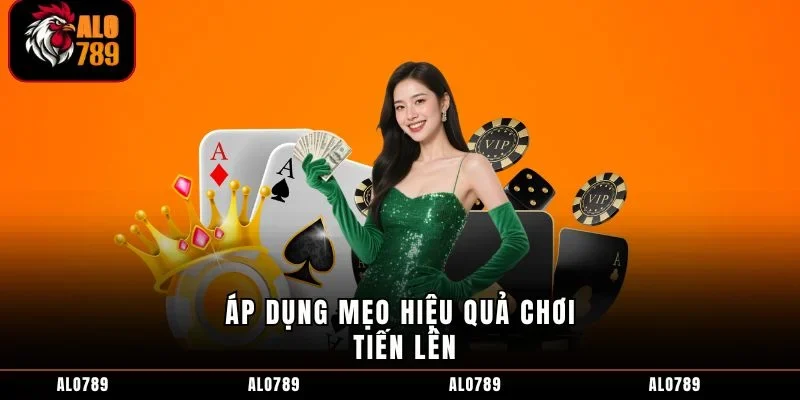 Áp dụng mẹo hiệu quả chơi Tiến lên