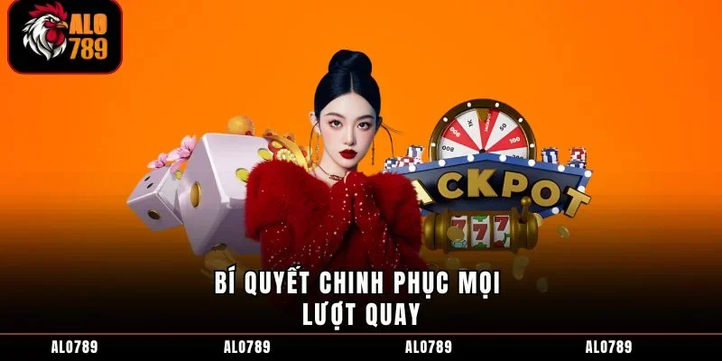 Bí quyết chinh phục mọi lượt quay
