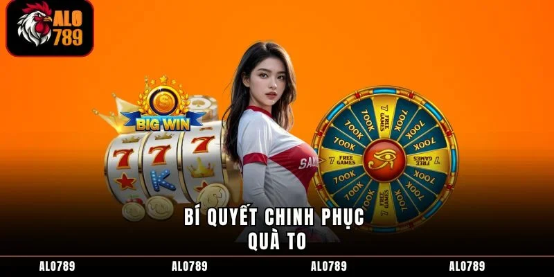 Bí quyết chinh phục quà to