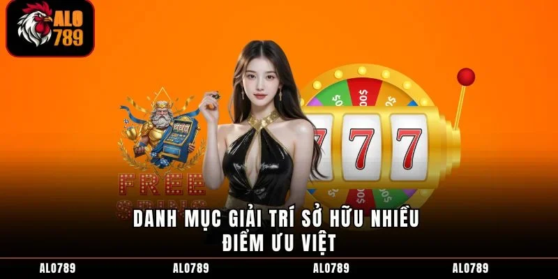 Danh mục giải trí sở hữu nhiều điểm ưu việt