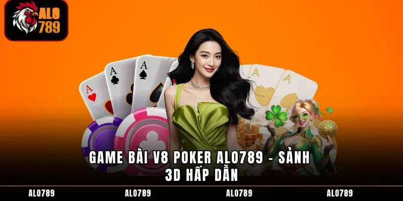 Game Bài V8 Poker ALO789 - Sảnh 3D hấp dẫn