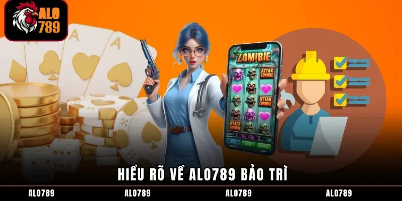 Hiểu rõ về ALO789 bảo trì