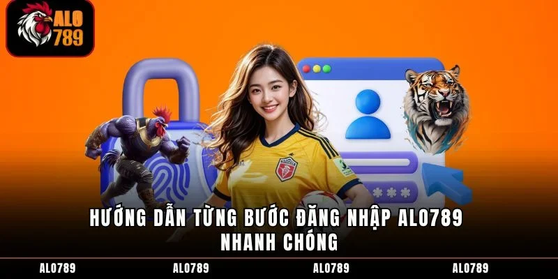 Hướng dẫn từng bước đăng nhập ALO789 nhanh chóng