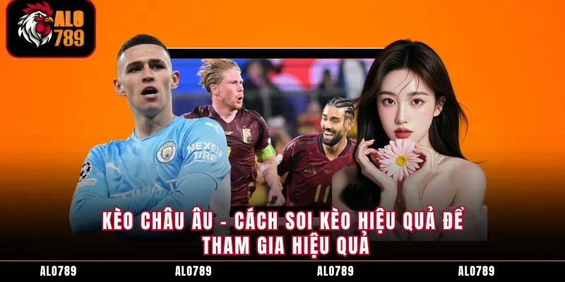 Kèo Châu Âu - Cách Soi Kèo Hiệu Quả Để Tham Gia Hiệu Quả