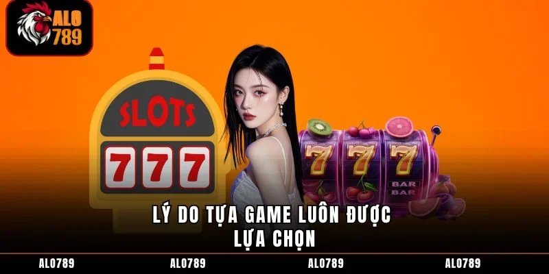 Lý do tựa game luôn được lựa chọn