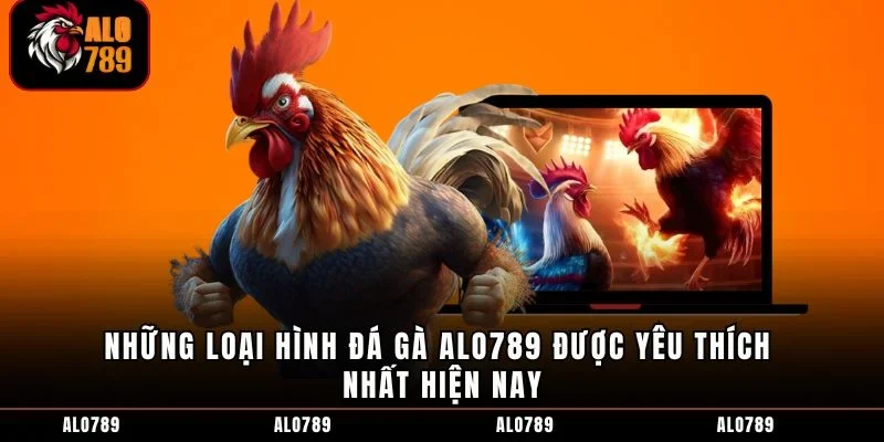 Những loại hình đá gà ALO789 được yêu thích nhất hiện nay
