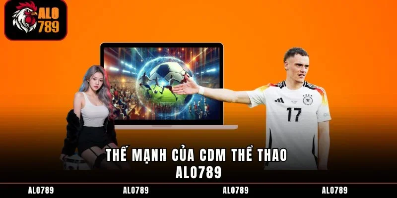 Thế mạnh của CDM Thể thao ALO789