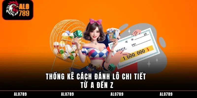 Thống kê cách đánh lô chi tiết từ a đến z