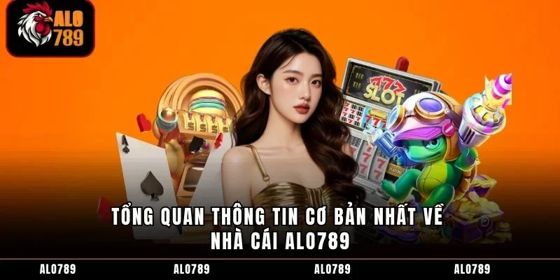 Tổng quan thông tin cơ bản nhất về nhà cái ALO789