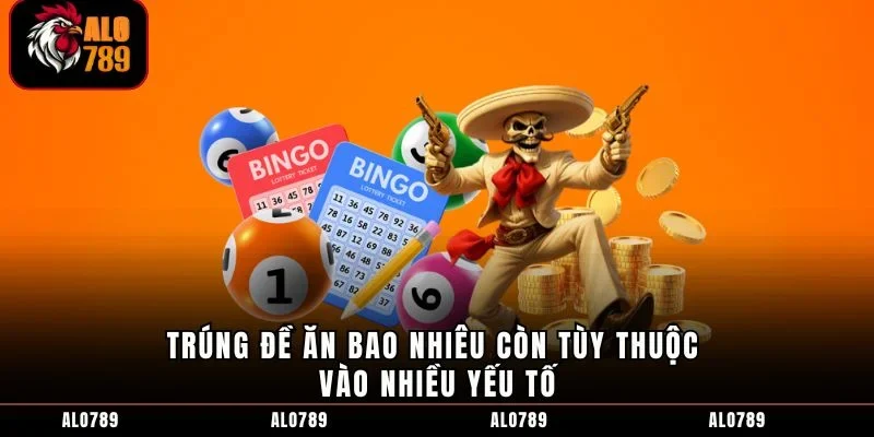 Trúng đề ăn bao nhiêu còn tùy thuộc vào nhiều yếu tố