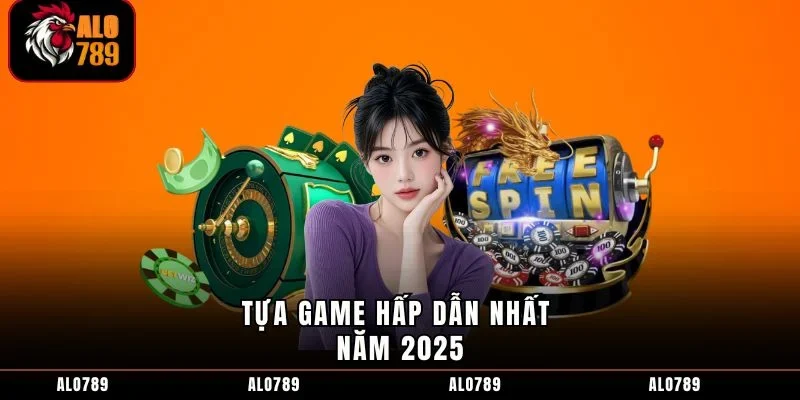 Tựa game hấp dẫn nhất năm 2025