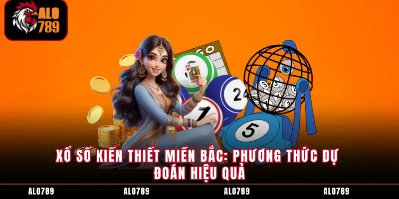 Xổ Số Kiến Thiết Miền Bắc: Phương Thức Dự Đoán Hiệu Quả